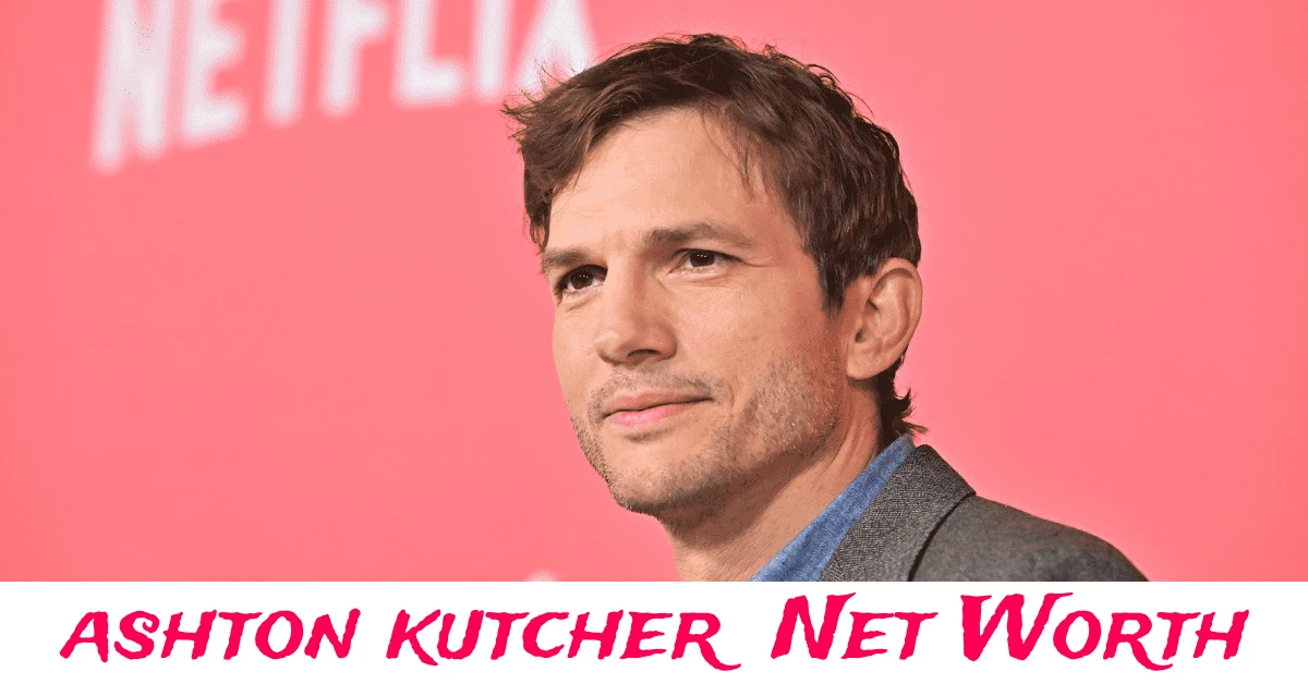 Ashton Kutcher Net Worth and investments in Hollywood and tech ventures