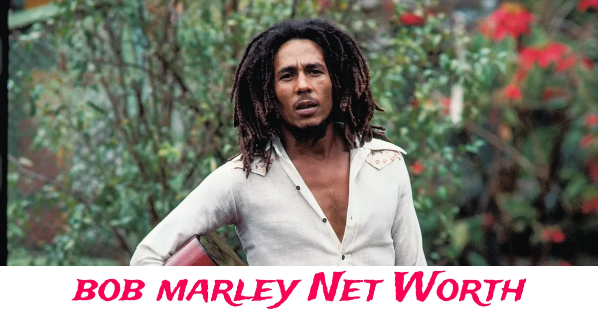 Bob Marley net worth and legacy in music and business ventures