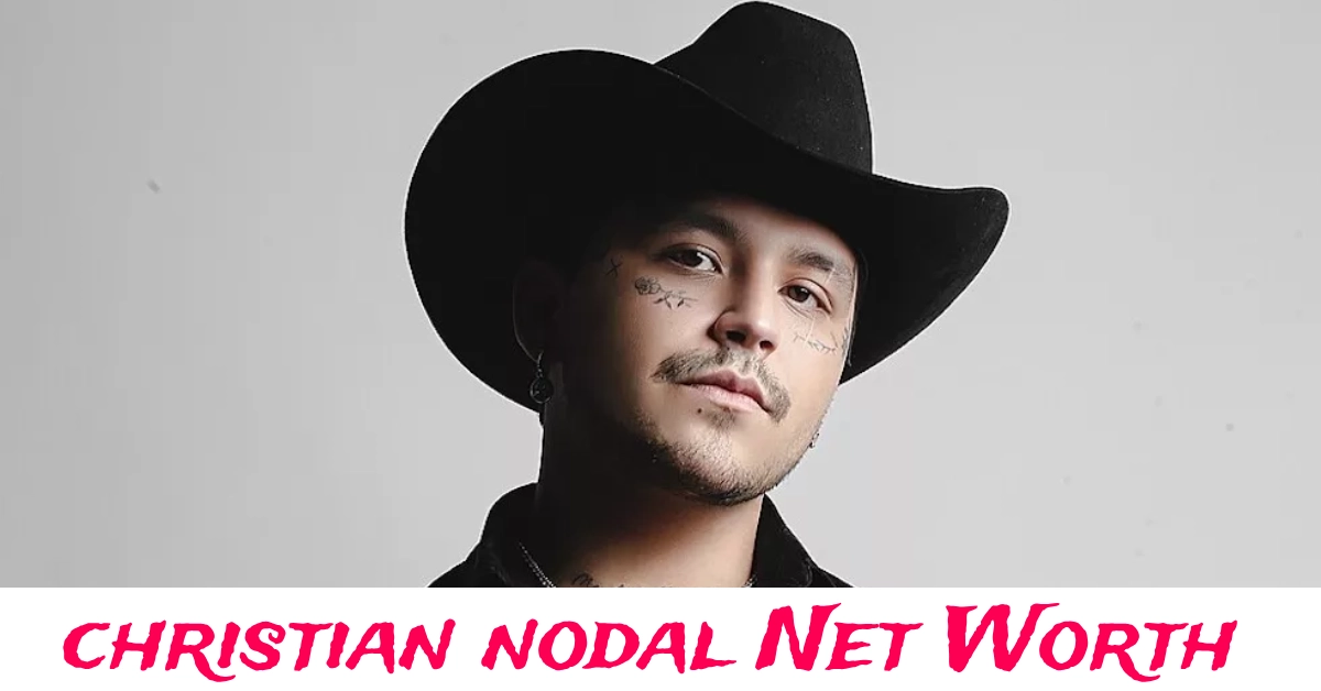 Christian Nodal net worth and career earnings overview