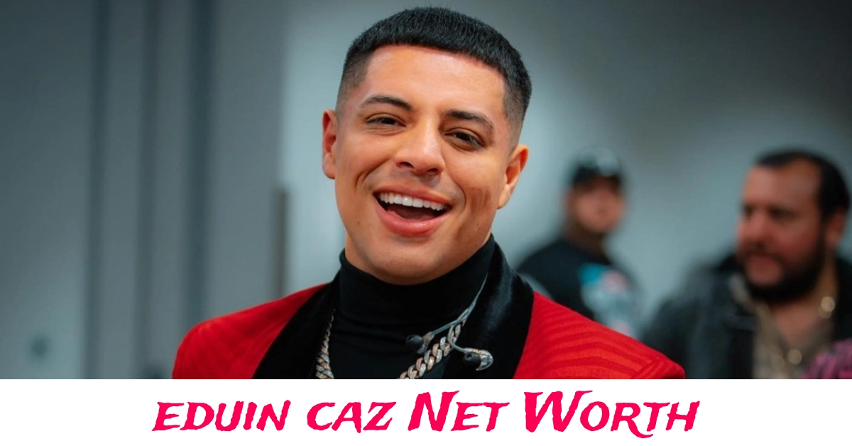 Eduin Caz net worth and luxury lifestyle